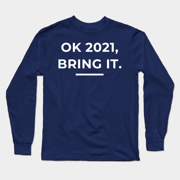 OK 2021, Bring It. Long Sleeve T-Shirt by LegitHooligan